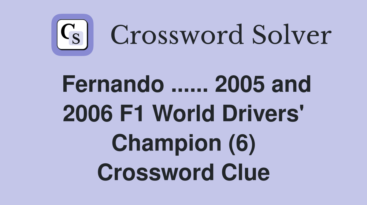 Fernando... 2005 and 2006 F1 World Drivers' Champion (6
